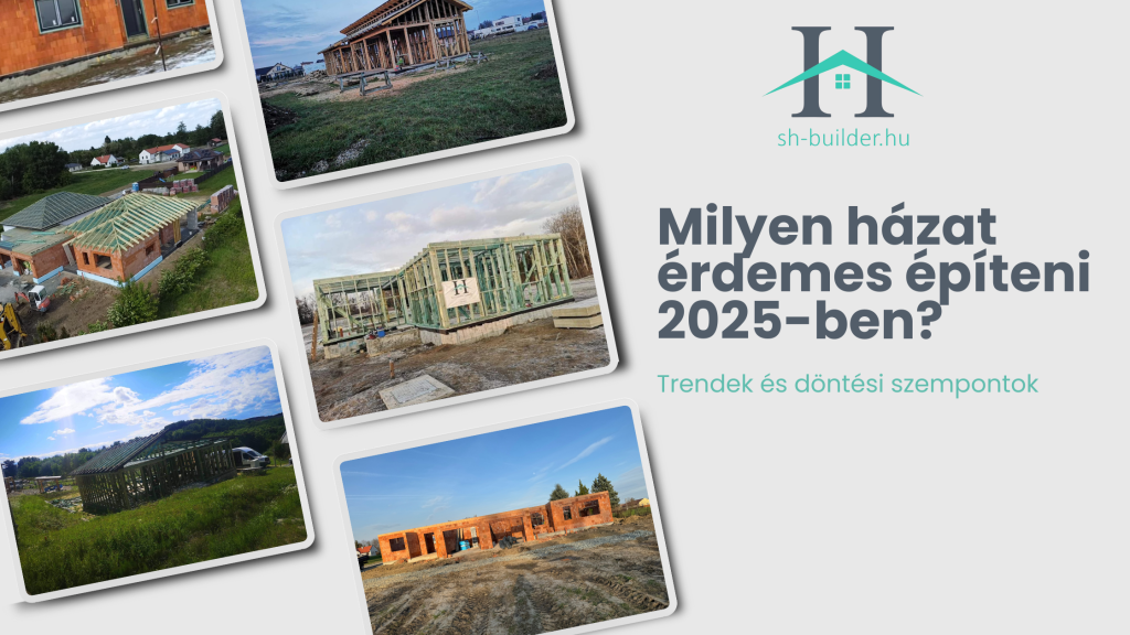 Milyen házat érdemes építeni 2025-ben
